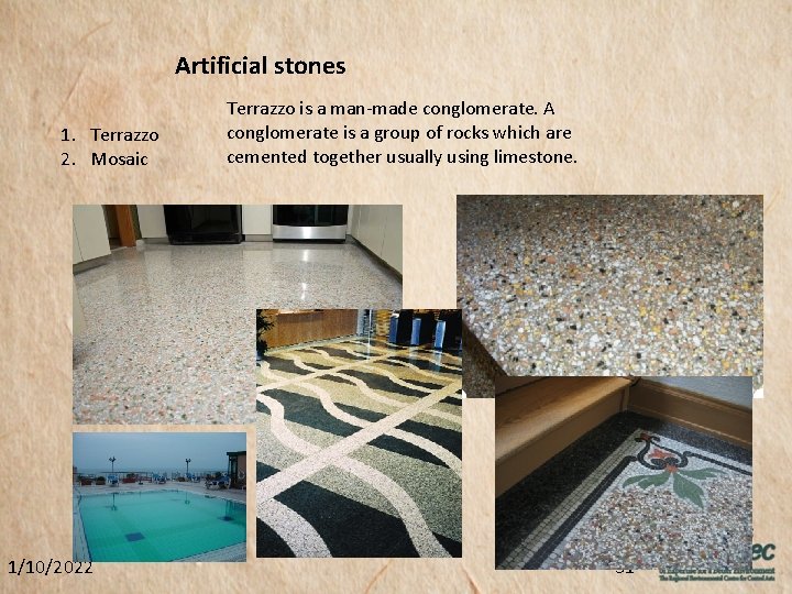 Artificial stones 1. Terrazzo 2. Mosaic 1/10/2022 Terrazzo is a man-made conglomerate. A conglomerate