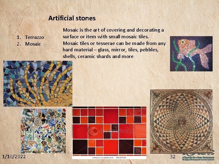 Artificial stones 1. Terrazzo 2. Mosaic 1/10/2022 Mosaic is the art of covering and