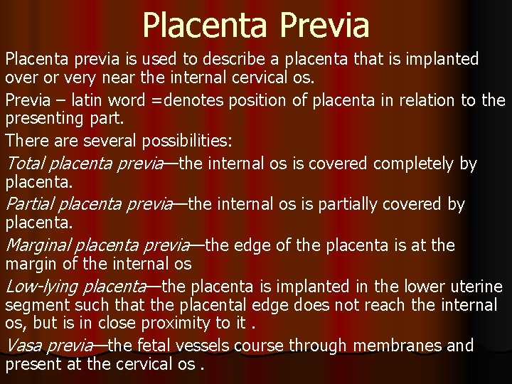 Placenta Previa Placenta previa is used to describe a placenta that is implanted over