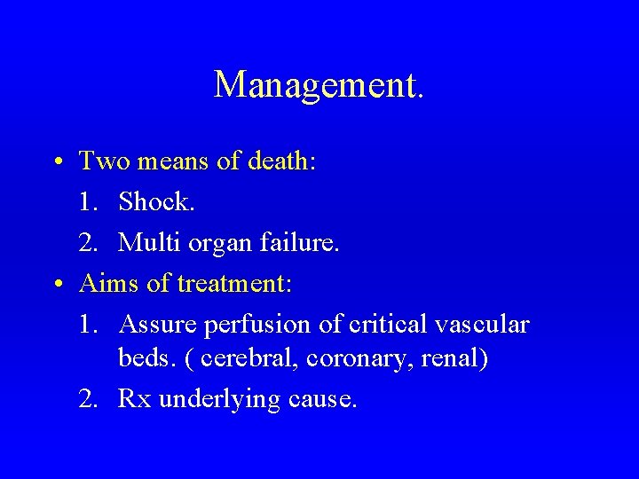 Management. • Two means of death: 1. Shock. 2. Multi organ failure. • Aims