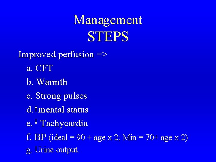 Management STEPS Improved perfusion => a. CFT b. Warmth c. Strong pulses d. mental