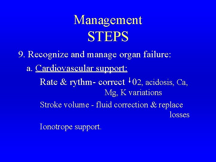 Management STEPS 9. Recognize and manage organ failure: a. Cardiovascular support: Rate & rythm-