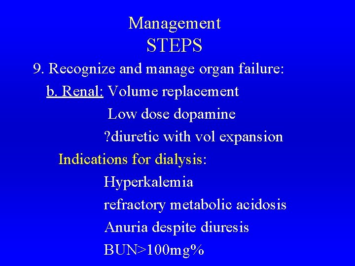 Management STEPS 9. Recognize and manage organ failure: b. Renal: Volume replacement Low dose