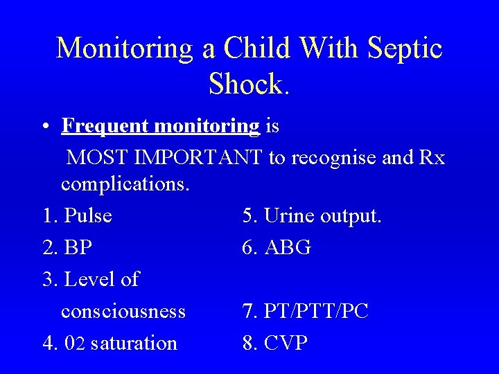 Monitoring a Child With Septic Shock. • Frequent monitoring is MOST IMPORTANT to recognise