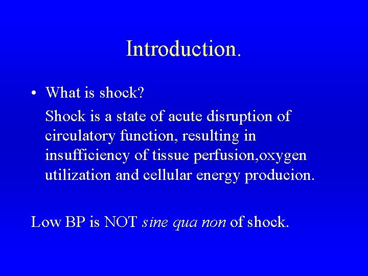 Introduction. • What is shock? Shock is a state of acute disruption of circulatory