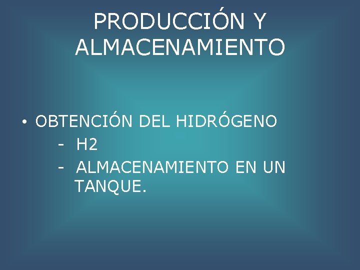 PRODUCCIÓN Y ALMACENAMIENTO • OBTENCIÓN DEL HIDRÓGENO - H 2 - ALMACENAMIENTO EN UN