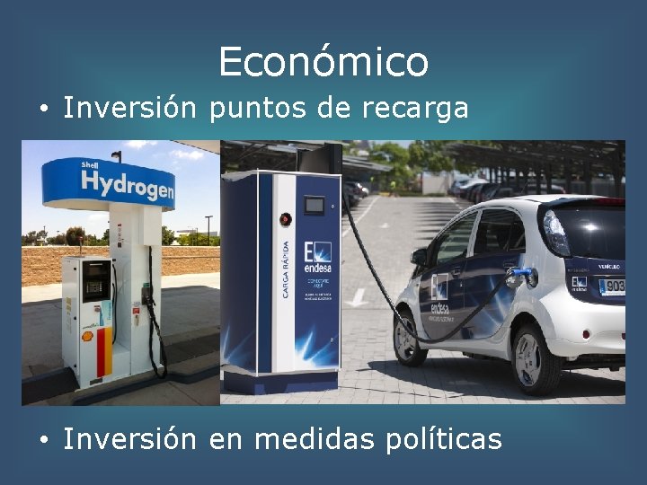 Económico • Inversión puntos de recarga • Inversión en medidas políticas 