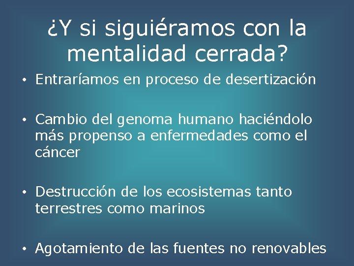 ¿Y si siguiéramos con la mentalidad cerrada? • Entraríamos en proceso de desertización •