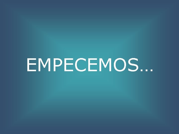 EMPECEMOS… 