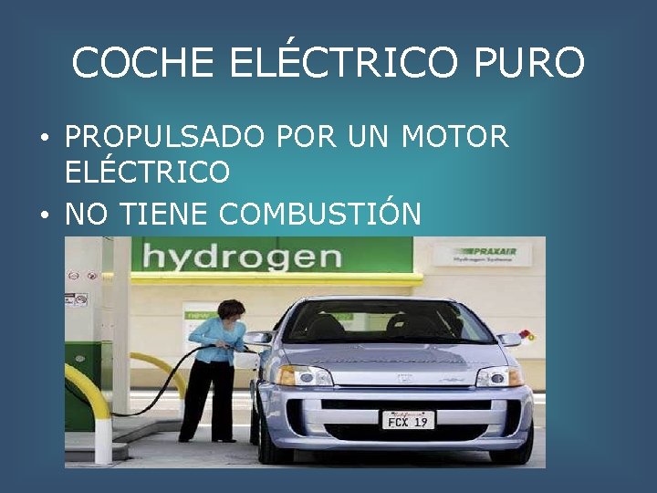 COCHE ELÉCTRICO PURO • PROPULSADO POR UN MOTOR ELÉCTRICO • NO TIENE COMBUSTIÓN 