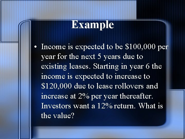 Example • Income is expected to be $100, 000 per year for the next