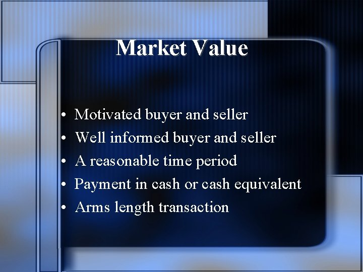 Market Value • • • Motivated buyer and seller Well informed buyer and seller