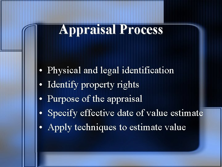 Appraisal Process • • • Physical and legal identification Identify property rights Purpose of