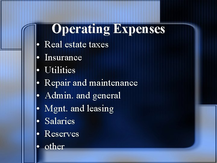 Operating Expenses • • • Real estate taxes Insurance Utilities Repair and maintenance Admin.