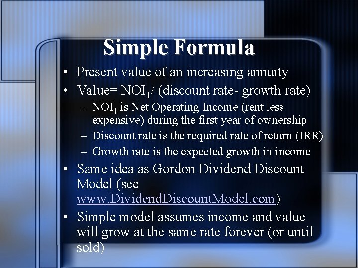 Simple Formula • Present value of an increasing annuity • Value= NOI 1/ (discount
