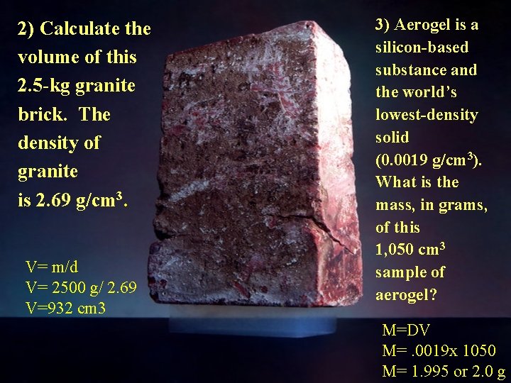 2) Calculate the volume of this 2. 5 -kg granite brick. The density of