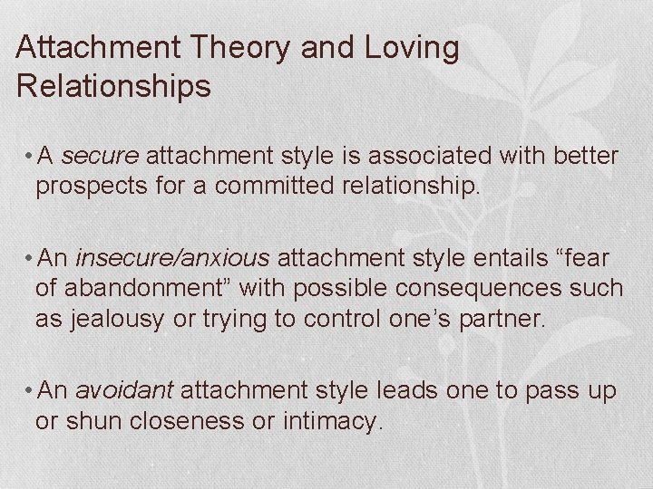 Attachment Theory and Loving Relationships • A secure attachment style is associated with better