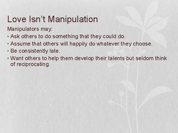 Love Isn’t Manipulation Manipulators may: • Ask others to do something that they could