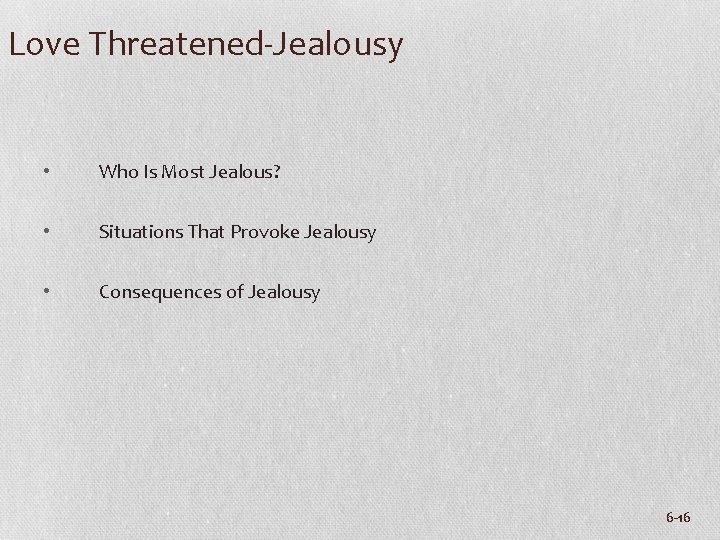 Love Threatened-Jealousy • Who Is Most Jealous? • Situations That Provoke Jealousy • Consequences