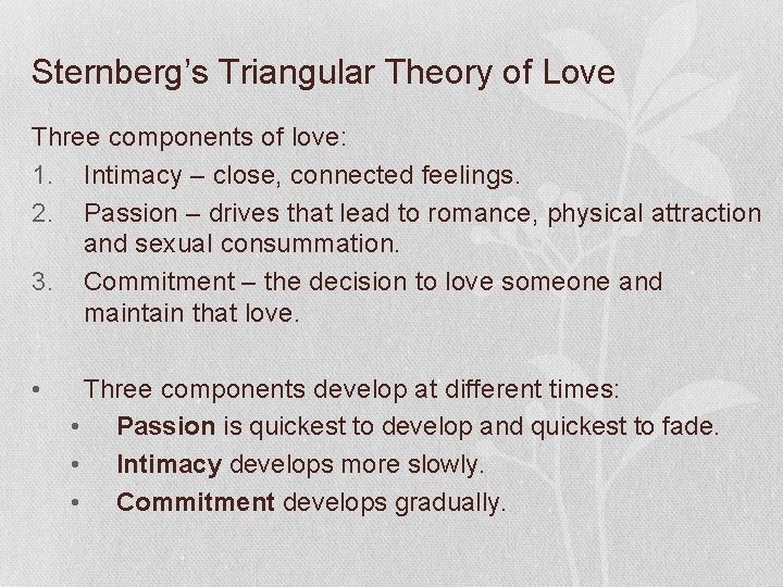Sternberg’s Triangular Theory of Love Three components of love: 1. Intimacy – close, connected