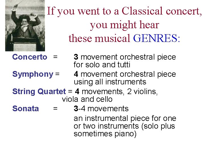If you went to a Classical concert, you might hear these musical GENRES: Concerto