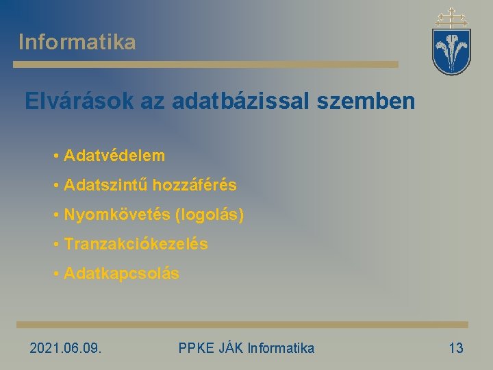 Informatika Elvárások az adatbázissal szemben • Adatvédelem • Adatszintű hozzáférés • Nyomkövetés (logolás) •