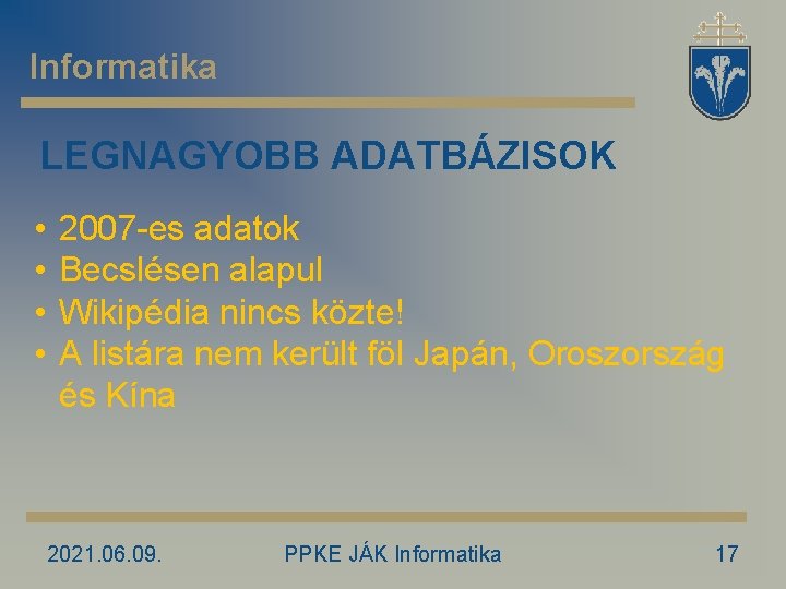 Informatika LEGNAGYOBB ADATBÁZISOK • • 2007 -es adatok Becslésen alapul Wikipédia nincs közte! A