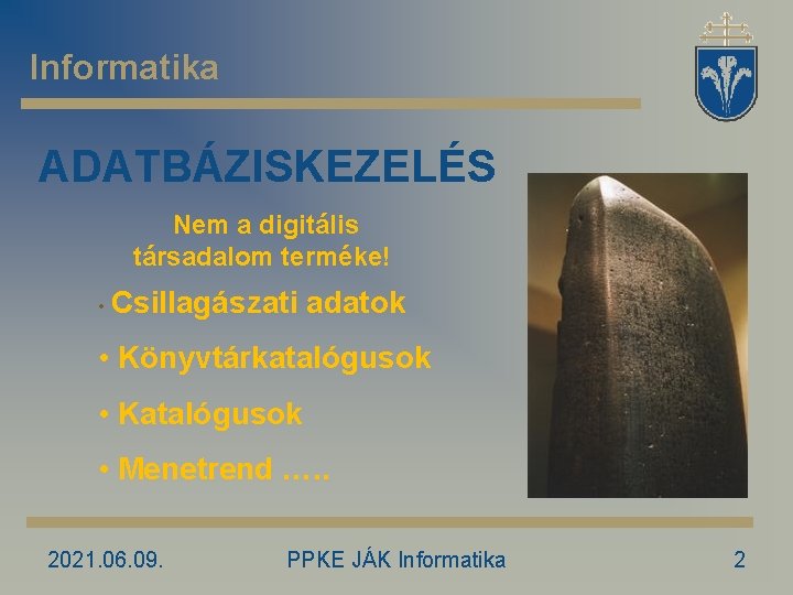 Informatika ADATBÁZISKEZELÉS Nem a digitális társadalom terméke! • Csillagászati adatok • Könyvtárkatalógusok • Katalógusok