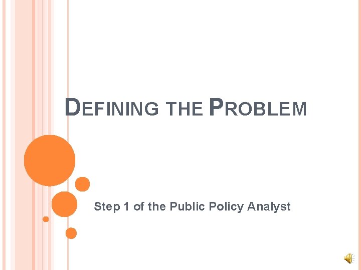 DEFINING THE PROBLEM Step 1 of the Public Policy Analyst 