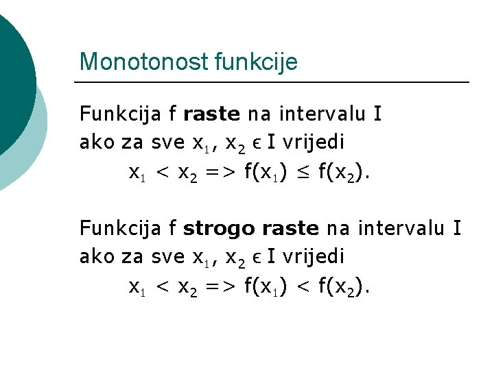 Monotonost funkcije Funkcija f raste na intervalu I ako za sve x 1, x