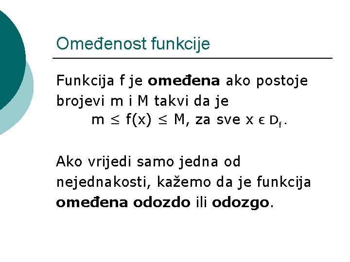 Omeđenost funkcije Funkcija f je omeđena ako postoje brojevi m i M takvi da