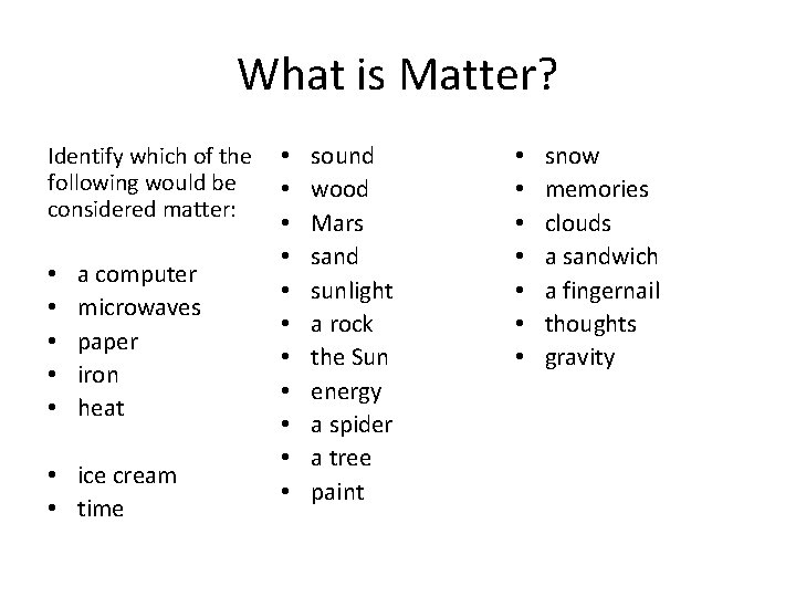 What is Matter? Identify which of the following would be considered matter: • •