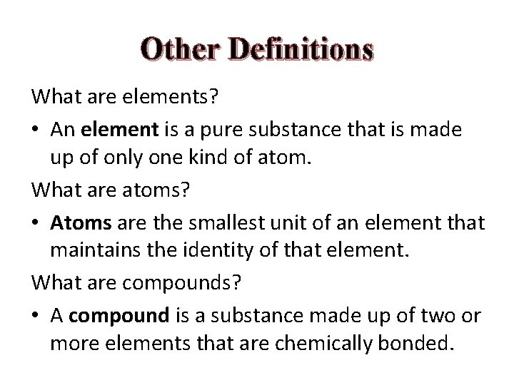 Other Definitions What are elements? • An element is a pure substance that is