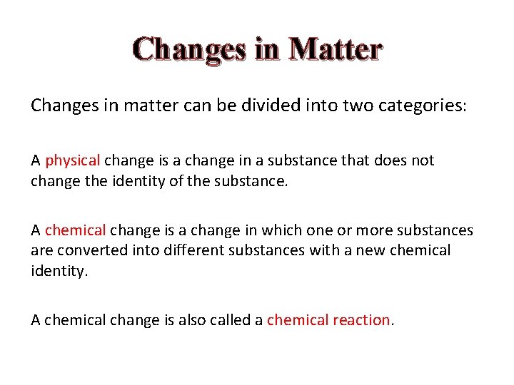 Changes in Matter Changes in matter can be divided into two categories: A physical