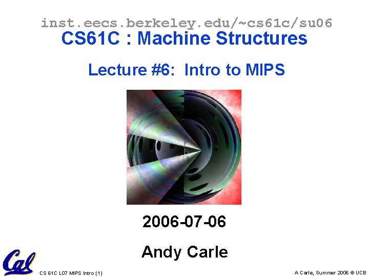 inst. eecs. berkeley. edu/~cs 61 c/su 06 CS 61 C : Machine Structures Lecture