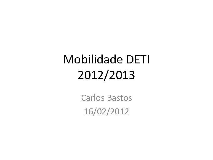 Mobilidade DETI 2012/2013 Carlos Bastos 16/02/2012 