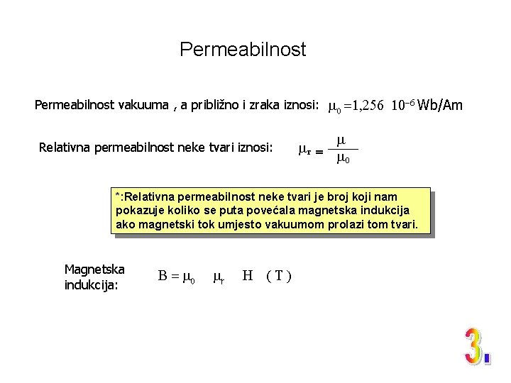 Permeabilnost vakuuma , a približno i zraka iznosi: m 0 =1, 256 10 -6