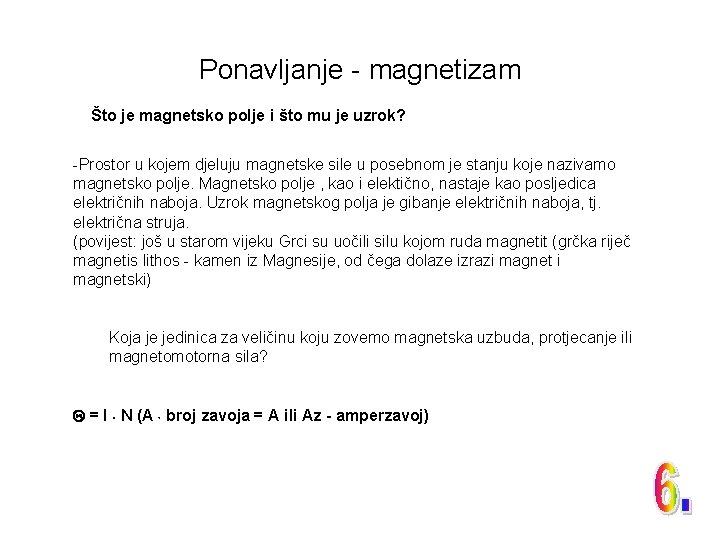 Ponavljanje - magnetizam Što je magnetsko polje i što mu je uzrok? -Prostor u