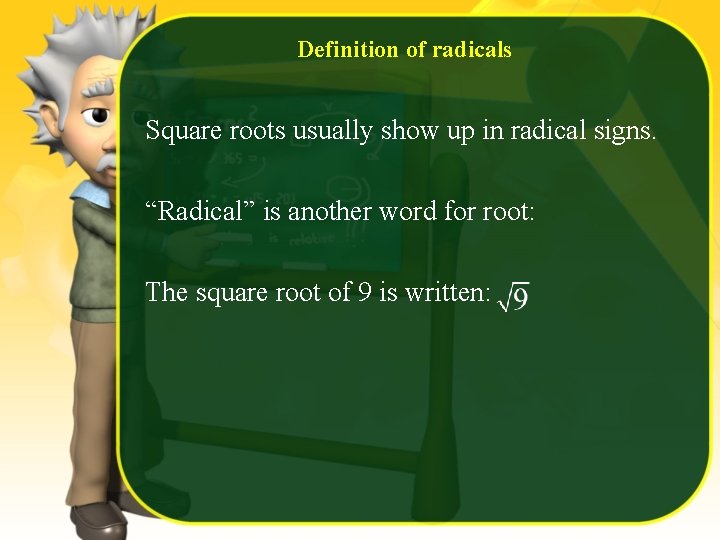 Definition of radicals Square roots usually show up in radical signs. “Radical” is another