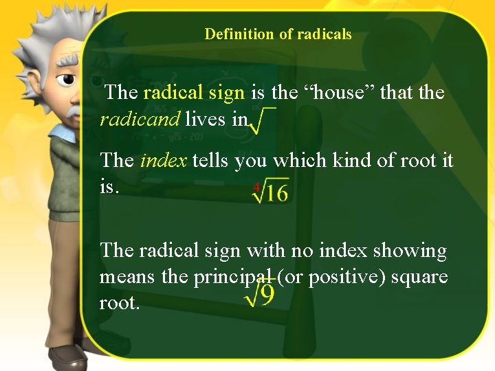 Definition of radicals The radical sign is the “house” that the radicand lives in.