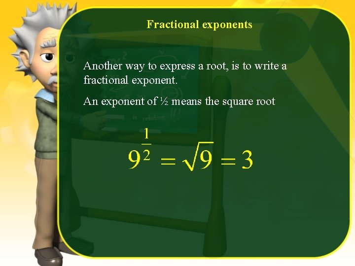 Fractional exponents Another way to express a root, is to write a fractional exponent.