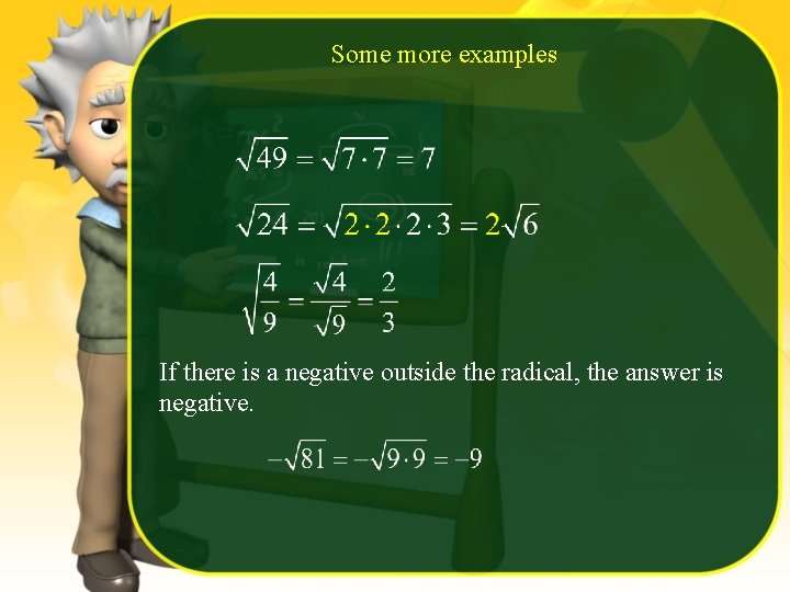 Some more examples If there is a negative outside the radical, the answer is