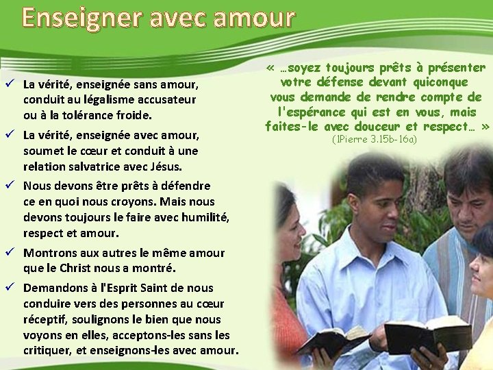 Enseigner avec amour ü La vérité, enseignée sans amour, conduit au légalisme accusateur ou Enseigner avec amour ü La vérité, enseignée sans amour, conduit au légalisme accusateur ou