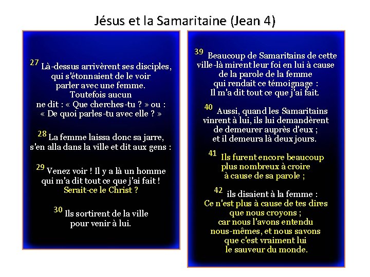 Jésus et la Samaritaine (Jean 4) 27 Là-dessus arrivèrent ses disciples, qui s'étonnaient de Jésus et la Samaritaine (Jean 4) 27 Là-dessus arrivèrent ses disciples, qui s'étonnaient de
