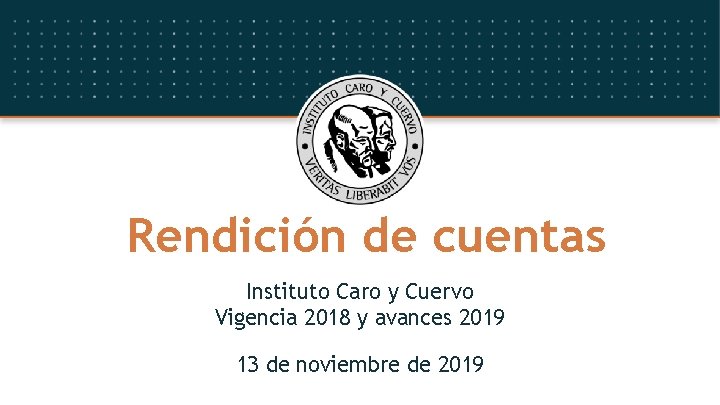 Rendición de cuentas Instituto Caro y Cuervo Vigencia 2018 y avances 2019 13 de