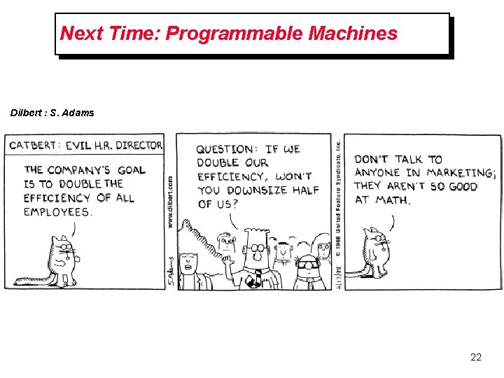 Next Time: Programmable Machines Dilbert : S. Adams 22 