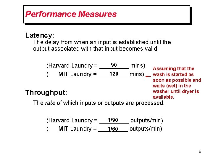 Performance Measures Latency: The delay from when an input is established until the output