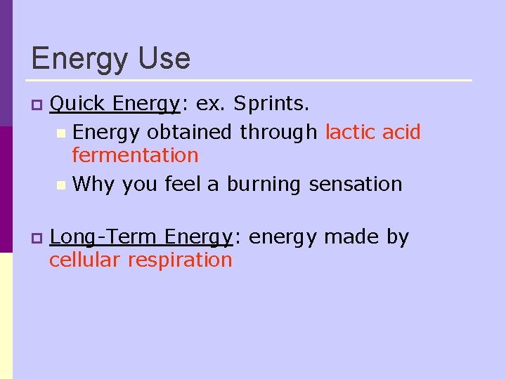 Energy Use p Quick Energy: ex. Sprints. n Energy obtained through lactic acid fermentation