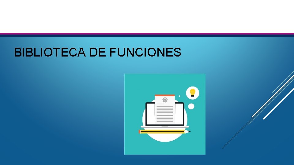 BIBLIOTECA DE FUNCIONES BIBLIOTECA DE FUNCIONES