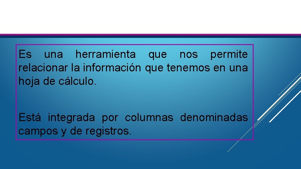 Es una herramienta que nos permite relacionar la información que tenemos en una hoja Es una herramienta que nos permite relacionar la información que tenemos en una hoja